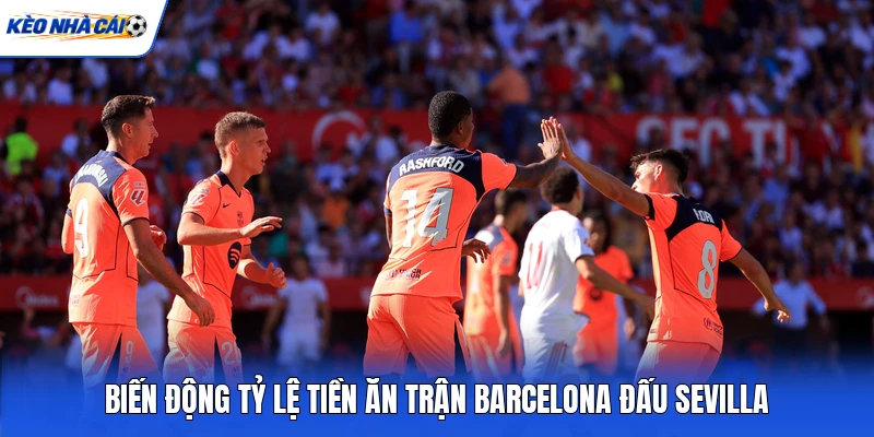 Biến động tỷ lệ tiền ăn trận Barcelona đấu Sevilla Biến động tỷ lệ tiền ăn trận Barcelona đấu Sevilla