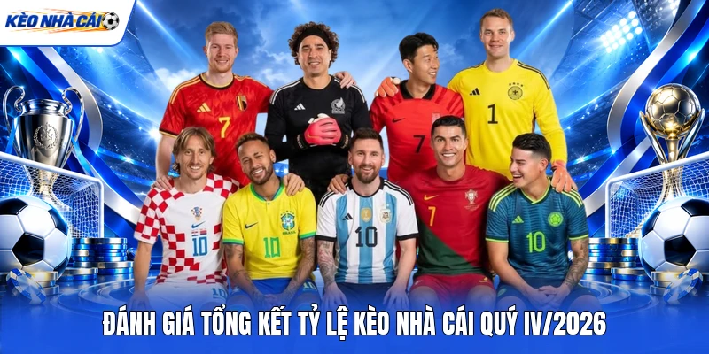 Đánh giá tổng kết tỷ lệ kèo nhà cái quý IV/2026 Đánh giá tổng kết tỷ lệ kèo nhà cái quý IV/2026
