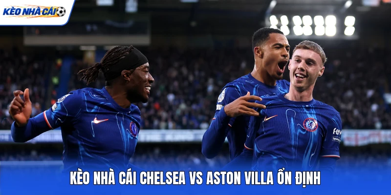 Kèo Nhà Cái Chelsea vs Aston Villa - Bảng Tỷ Lệ Kèo Nhà Cái Ngoại Hạng Anh 2 Kèo Nhà Cái Chelsea vs Aston Villa - Bảng Tỷ Lệ Kèo Nhà Cái Ngoại Hạng Anh