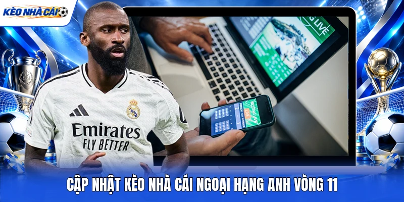 Kèo Nhà Cái Ngoại Hạng Anh Vòng 11 - Bảng Tỷ Lệ Kèo Nhà Cái Hôm Nay 1 Kèo Nhà Cái Ngoại Hạng Anh Vòng 11 - Bảng Tỷ Lệ Kèo Nhà Cái Hôm Nay