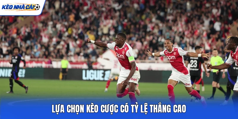 Lựa chọn kèo cược có tỷ lệ thắng cao Lựa chọn kèo cược có tỷ lệ thắng cao