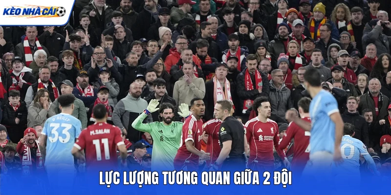 Lực lượng tương quan giữa 2 đội Lực lượng tương quan giữa 2 đội