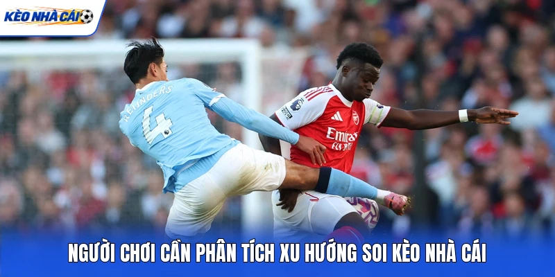 Người chơi cần phân tích xu hướng soi kèo nhà cái Người chơi cần phân tích xu hướng soi kèo nhà cái