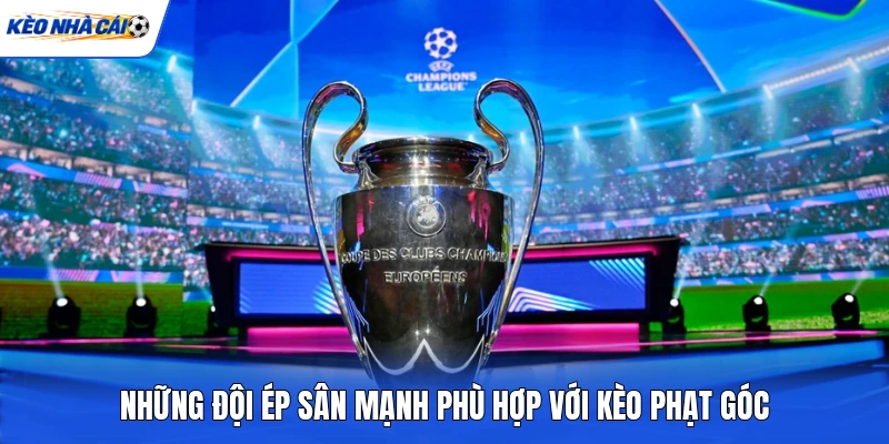 Những đội ép sân mạnh phù hợp với kèo phạt góc Những đội ép sân mạnh phù hợp với kèo phạt góc