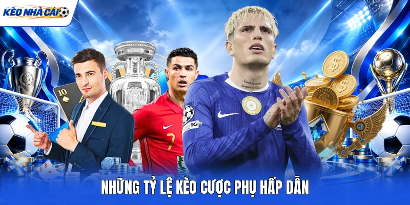 Những tỷ lệ kèo cược phụ hấp dẫn Những tỷ lệ kèo cược phụ hấp dẫn