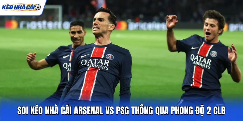 Soi kèo nhà cái Arsenal vs PSG thông qua phong độ 2 CLB Soi kèo nhà cái Arsenal vs PSG thông qua phong độ 2 CLB