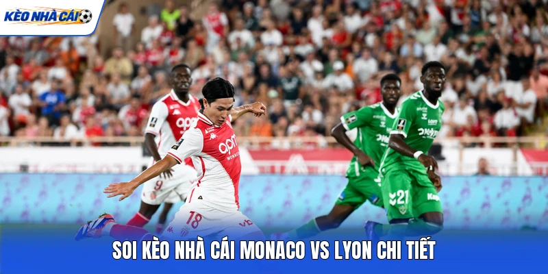 Soi kèo nhà cái Monaco vs Lyon chi tiết Soi kèo nhà cái Monaco vs Lyon chi tiết