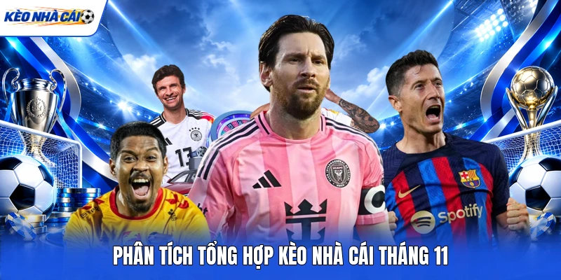 Tổng Hợp Kèo Nhà Cái Tháng 11 - Top Kèo Ngon & Kinh Nghiệm Soi Kèo Nhà Cái Bách Phát Bách Trúng 8 Tổng Hợp Kèo Nhà Cái Tháng 11 - Top Kèo Ngon & Kinh Nghiệm Soi Kèo Nhà Cái Bách Phát Bách Trúng