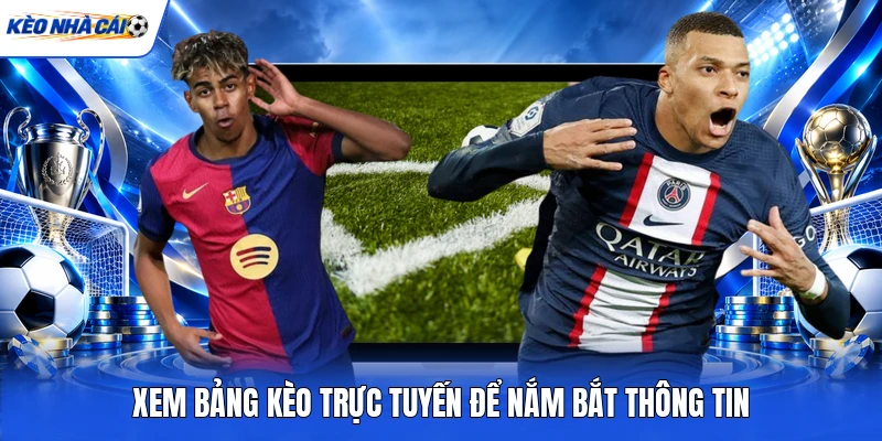 Xem bảng kèo trực tuyến để nắm bắt thông tin Xem bảng kèo trực tuyến để nắm bắt thông tin